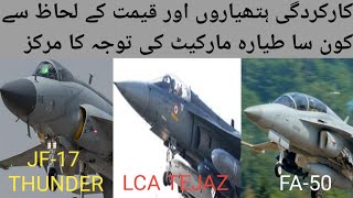 Which aircraft is better  jf17 thunder vs lca tejaz vs fa50 #Comprehensive defence study