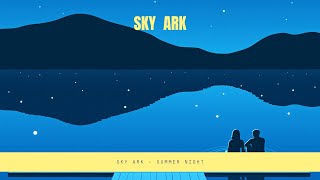 Sky Ark - Summer Night 🌃 (Edm)