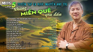 TUYỂN TẬP CA KHÚC NGUYỄN ANH TRÍ - Album 5 NHỮNG MIỀN QUÊ YÊU DẤU