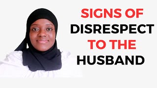 SIGNS YOU ARE DISRESPECTFUL TO YOUR HUSBAND