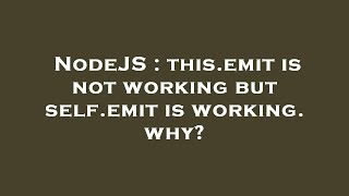 NodeJS : this.emit is not working but self.emit is working. why?