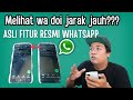 CARA MELIHAT WA JARAK JAUH FITUR RESMI WHATSAPP