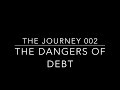 the journey 002 the dangers of debt