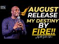 AUGUST RELEASE MY DESTINY AND BREAKTHROUGH BY FIRE NOW l APOSTLE JOSHUA SELMAN