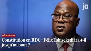 Constitution en RDC : Félix Tshisekedi ira-t-il jusqu’au bout ?