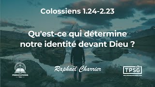 [Prédication] Raphaël Charrier | Colossiens 1-2: Qu'est-ce qui détermine notre identité devant Dieu?