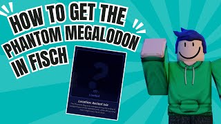 How do get the Phantom Megalodon in Roblox Fisch