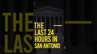 The Last 24hrs in San Antonio