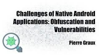 Challenges of Native Android Applications: Obfuscation and Vulnerabilities (P. Graux)