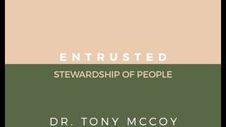 Entrusted: Stewardship of People | Dr. Tony McCoy