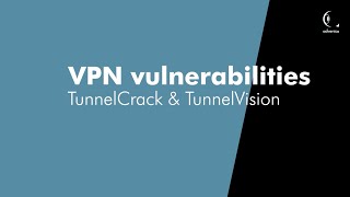 VPN vulnerabilities - TunnelCrack & TunnelVision