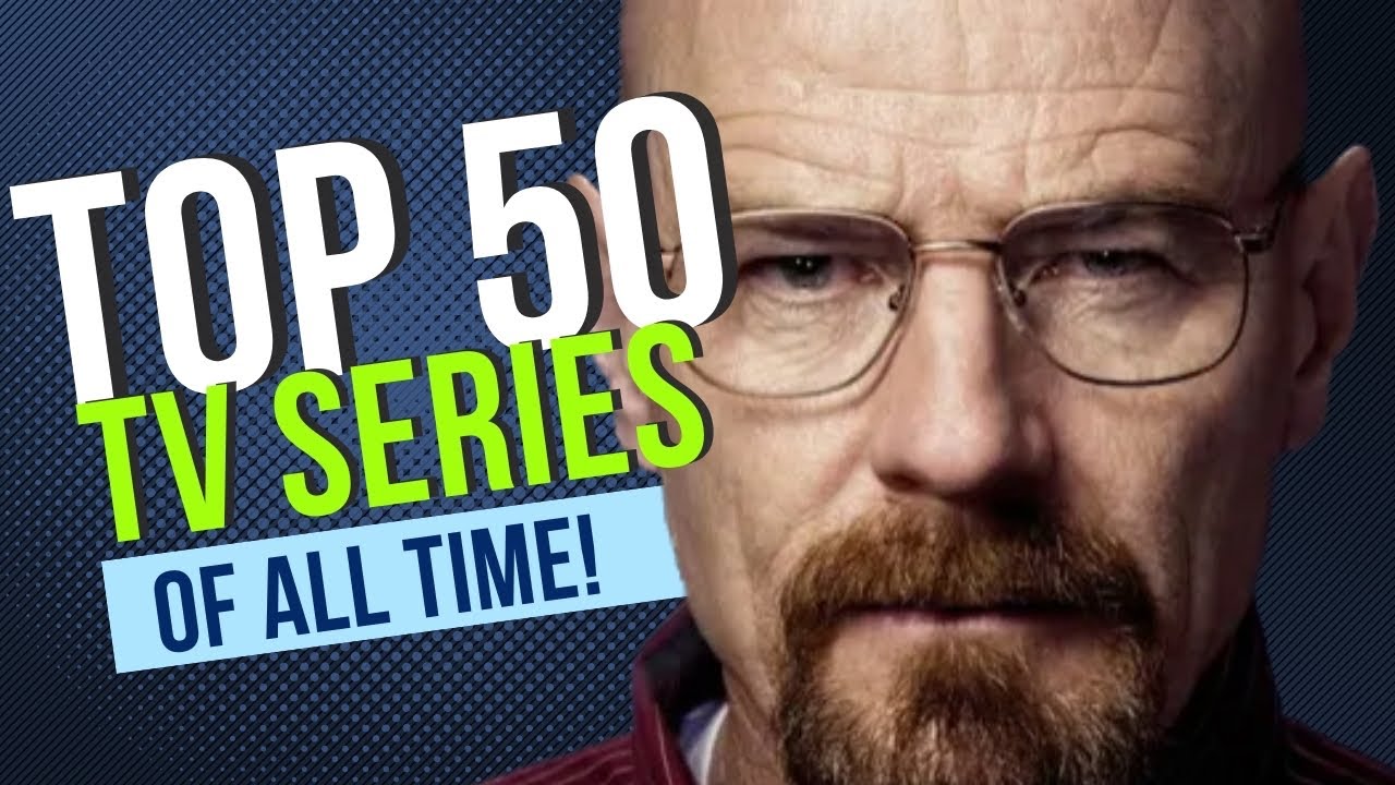 The Ultimate List Of TOP 50 Must-Watch TV Series! - YouTube