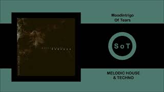 Moodintrigo - Of Tears (Original Mix) [Melodic House \u0026 Techno] [Oxytech Limited]