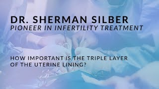 Dr. Sherman Silber - Importance of Triple Layer of the Endometrium