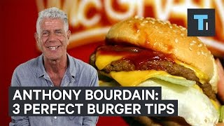 Anthony Bourdain's 3 tips to a perfect burger