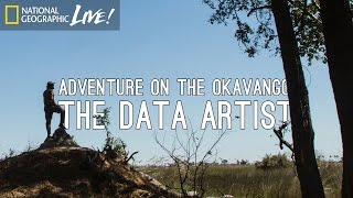 Adventure on the Okavango: The Data Artist | Nat Geo Live