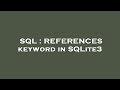 SQL : REFERENCES keyword in SQLite3