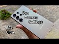 Samsung Galaxy S24 Ultra Camera Pro Camera Mode Full Settings S24 Ultra