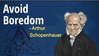 Arthur Schopenhauer - 6 Ways To Avoid Boredom | Philosophical Pessimism