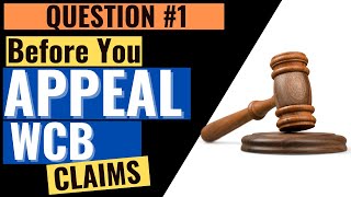 Before You Appeal a WCB Claim - Question #1 to Ask WCB