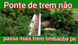 A PONTE DE TREM QUE ESTA ABANDONADA TIMBAÚBA PE (MINI 2)