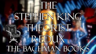 THE STEPHEN KING THEORIST (REDUX): THE BACHMAN BOOKS