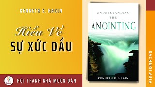 Tên sách: Hiểu Về Sự Xức Dầu | Tác giả: Kenneth E Hagin | Biên dịch: Nhà Muôn Dân