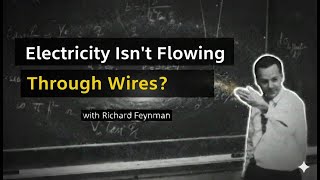 Electricity Isn’t Flowing Through Wires (FEYNMAN Explained Why)
