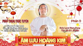 Phần 9 - ÂM LƯU HOÀNG KIM - Pháp Thoại Trực Tuyến I Tối 30.01.2568 | Livestream 240