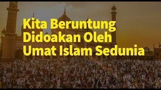 Kita Beruntung Didoakan Orang Islam Sedunia