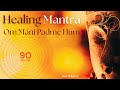 90 Min. OM MANI PADME HUM | Best of Playlist | Healing Mantra for Purity, Compassion, Wisdom
