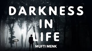 My Life Is Full Of Darkness And Depression | [THIS IS WHY?] | Mufti Menk
