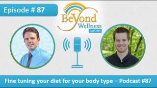 Fine Tuning Your Diet For Your Body Type - Podcast #87