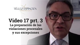 Video 17 prt. 3 La preparación de las violaciones procesales y sus excepciones