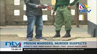 2 prison warders arrested over Naivasha inmate's murder