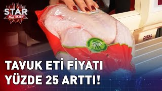 Tavuk Eti Fiyatı Yüzde 25 Arttı! | Star Ana Haber