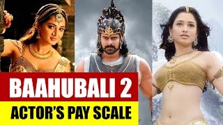 Bahubali 2 Actors Salary 2017 | Baahubali 2 The Conclusion's stars remuneration will shock you