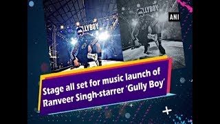Stage all set for music launch of Ranveer Singh-starrer ‘Gully Boy’