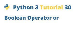 Python 3 Tutorial 30 - Boolean Operator or