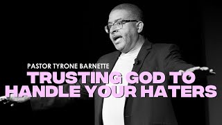 Trusting God to Handle Your Haters // Experiencing God // Pastor Tyrone Barnette