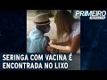 Técnica não aplica injeção e vacina é encontrada no lixo | Primeiro Impacto (02/04/21)