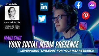 Managing Your Social Media Presence in MBA Applications & Leveraging LinkedIn for MBA Research