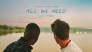 JJ Paulo \u0026 Mads Langer - All We Need (Lete Ambo) (Officiel Audio)