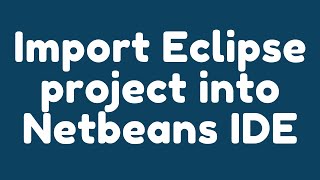 How to Import Eclipse projects into NetBeans IDE ?