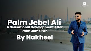 Palm Jebel Ali - Luxurious Masterpiece Developed by Nakheel