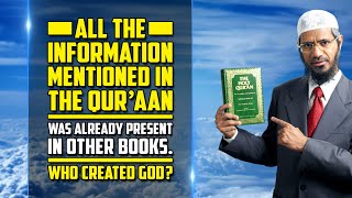 ഖുർആനിൽ പറഞ്ഞിരിക്കുന്ന എല്ലാ വിവരങ്ങളും മറ്റ് ഗ്രന്ഥങ്ങളിൽ ഇതിനകം തന്നെ ഉണ്ടായിരുന്നു. ആരാണ് ദൈവത്തെ സൃഷ്ടിച്ചത്?