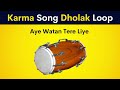 karma song beat dholak loop aye watan tere liye