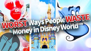 The WORST Ways People WASTE Money in Disney World