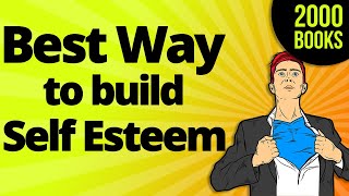 How to build Self Esteem - the most powerful way (from the book 6 Pillars of Self Esteem)