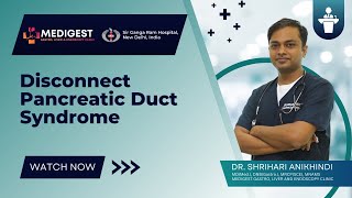 Disconnect Pancreatic Duct Syndrome by Dr. Shrihari Anikhindi